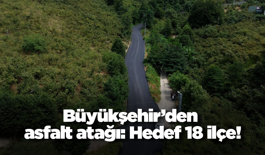 Büyükşehir’den asfalt atağı: Hedef 18 ilçe!