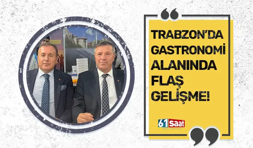 Trabzon'da gastronomi alanında flaş gelişme!