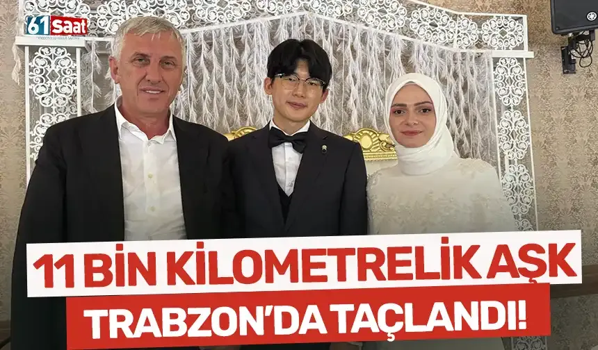 11 bin kilometrelik aşk Trabzon'da taçlandı...