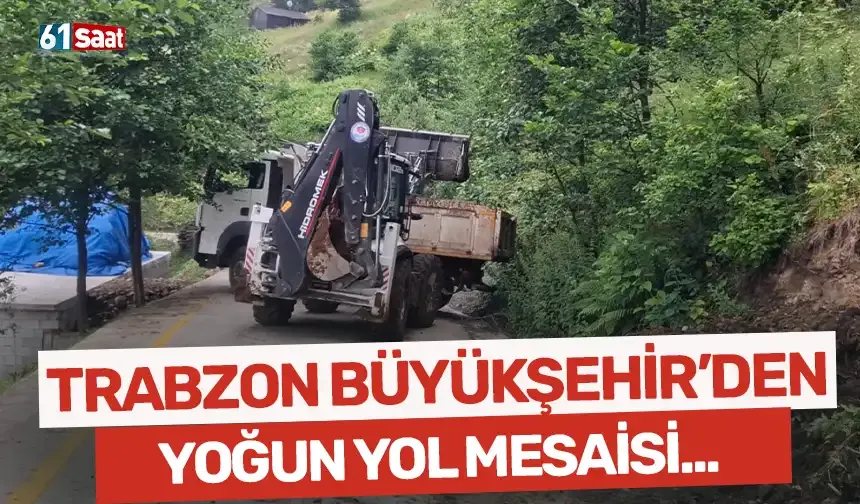 Trabzon Büyükşehir'den yoğun tempoda yol çalışması...