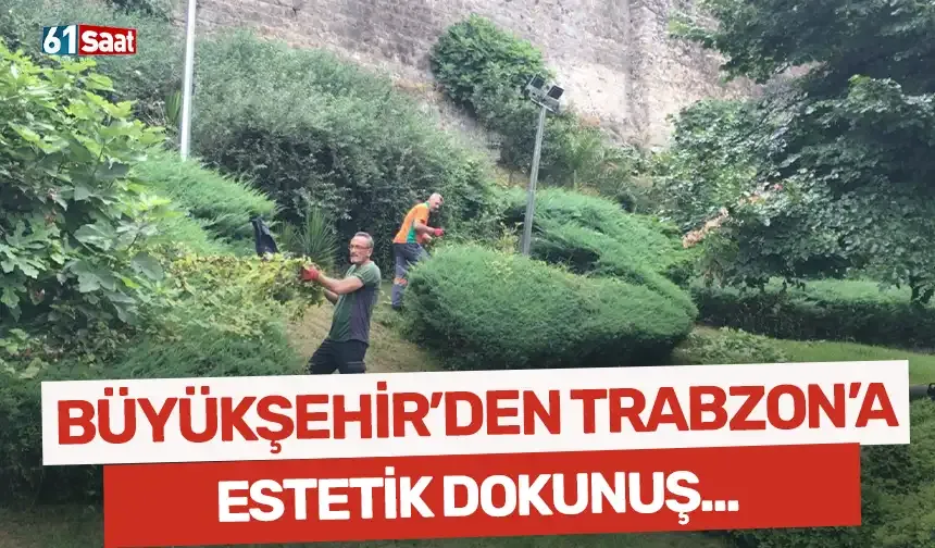Büyükşehir'den Trabzon'a estetik dokunuş...
