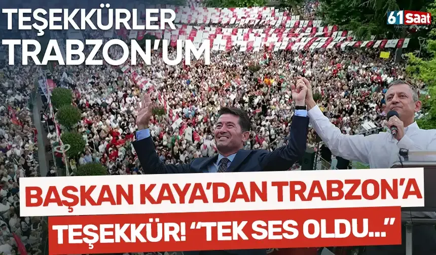 Başkan Kaya'dan hemşehrilerine teşekkür... "Trabzon tek ses oldu..."