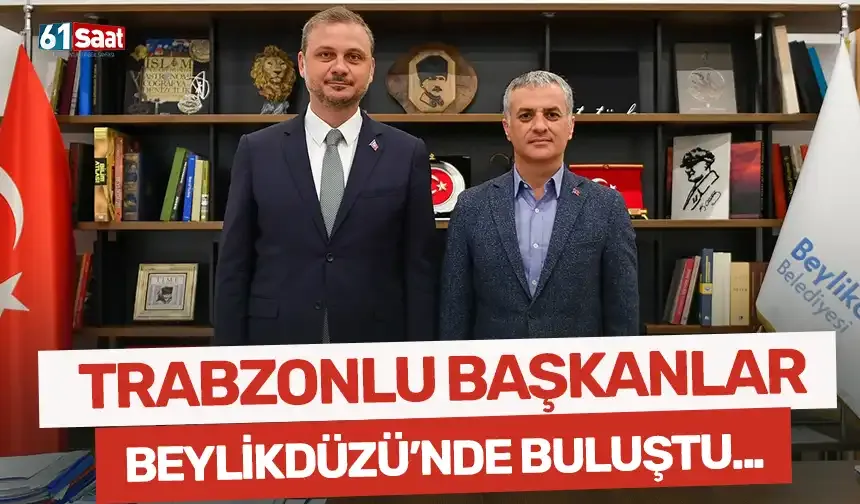 Trabzonlu başkanlar Beylikdüzü'nde bir araya geldi...