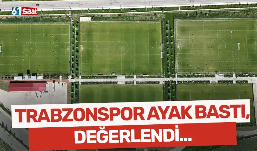 Trabzonspor ayak bastı, değerlendi...