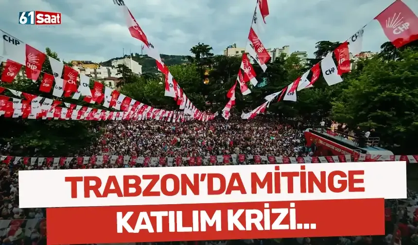 Trabzon'da mitinge katılım krizi...