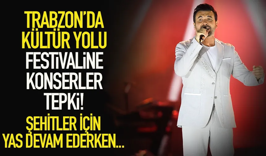 Trabzon'da Kültür Yolu Festivaline konser tepkisi!