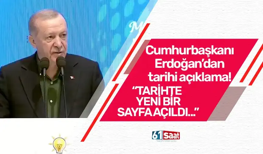 Cumhurbaşkanı Erdoğan’dan tarihi açıklama! “Tarihte yeni bir sayfa açıldı…”