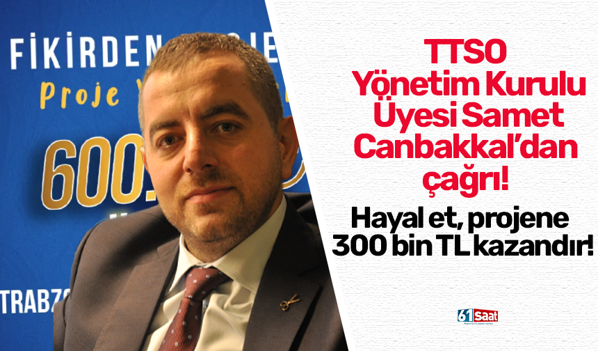 TTSO Yönetim Kurulu Üyesi Samet Canbakkal’dan çağrı! Hayal et, projene 300 bin TL kazandır!