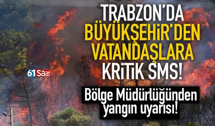Trabzon Büyükşehir'de kritik yangın SMS'i... Risk kapımıza geldi!
