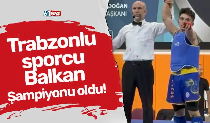 Trabzonlu sporcu Balkan Şampiyonu oldu!