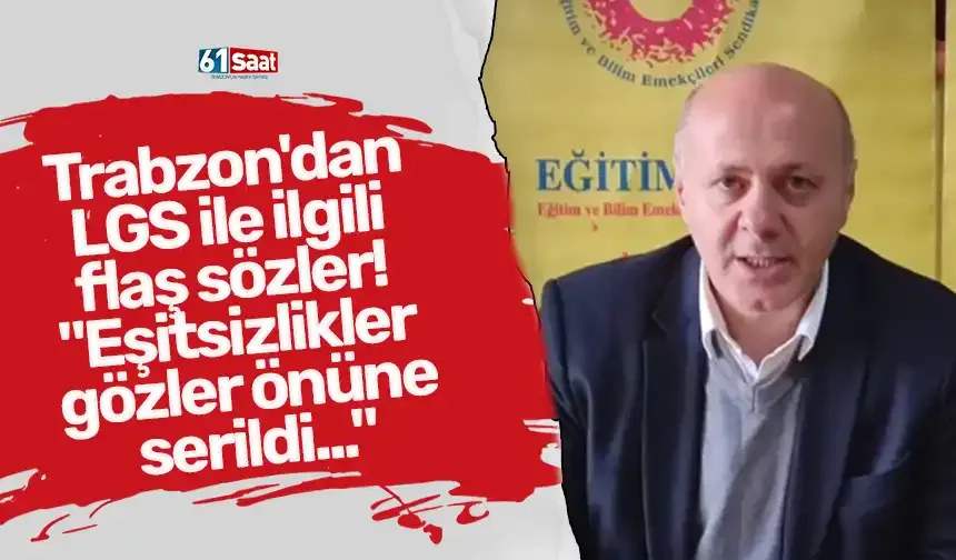 Trabzon'dan LGS ile ilgili flaş sözler! "Eşitsizlikler gözler önüne serildi..."