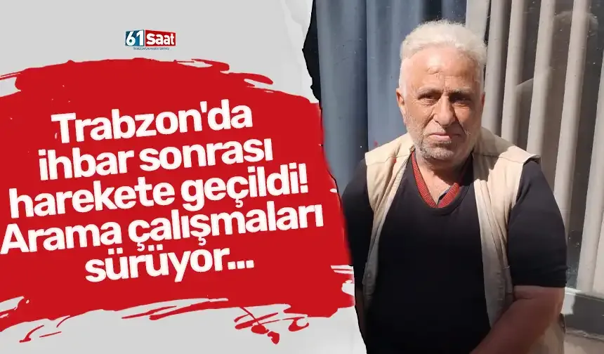 Trabzon'da ihbar sonrası harekete geçildi! Arama çalışmaları sürüyor...