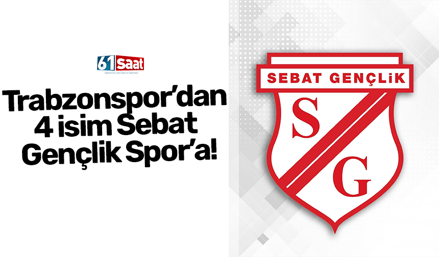 Trabzonspor’dan 4 isim Sebat Gençlik Spor’a!