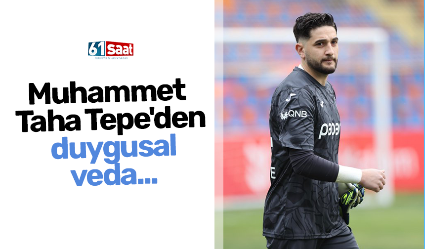 Muhammet Taha Tepe'den duygusal veda...