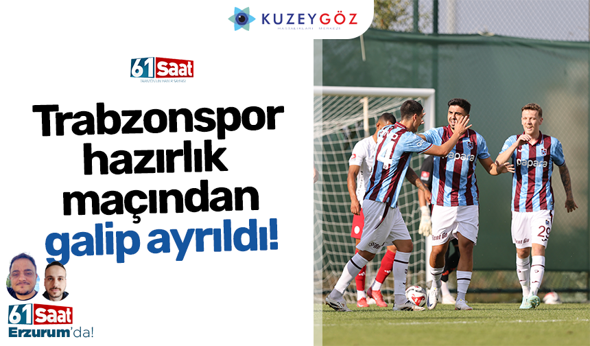 Trabzonspor hazırlık maçından galip ayrıldı!