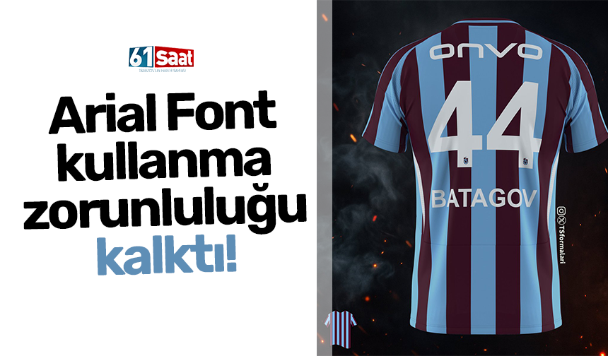 Arial Font kullanma zorunluluğu kalktı!
