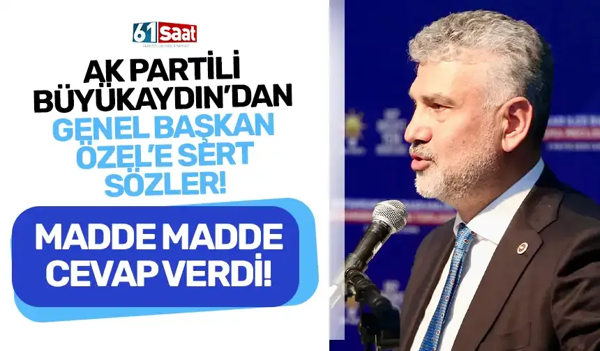 AK Partili Büyükaydın'dan Genel Başkan Özel'e sert sözler! Madde madde cevap verdi...
