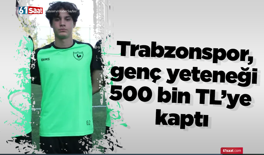 Trabzonspor, genç yeteneği 500 bin TL’ye kaptı