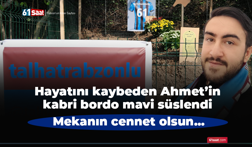Hayatını kaybeden Ahmet'in kabri bordo mavi süslendi