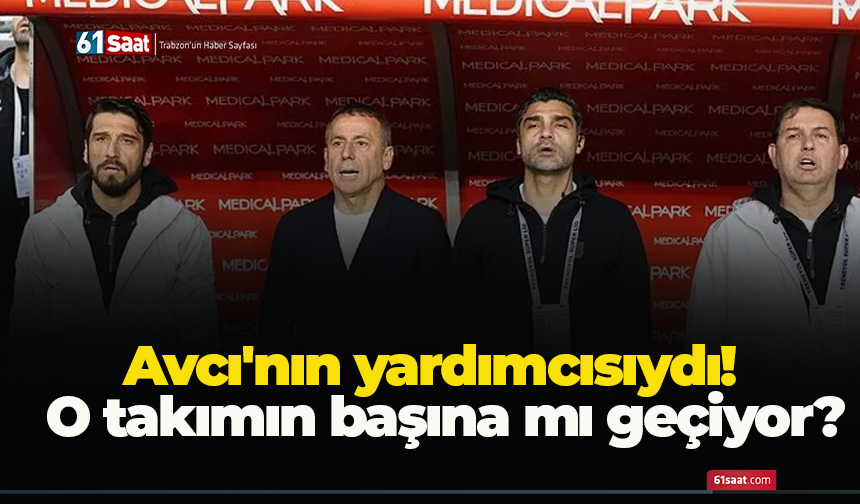 Avcı'nın yardımcısıydı! O takımın başına mı geçiyor?