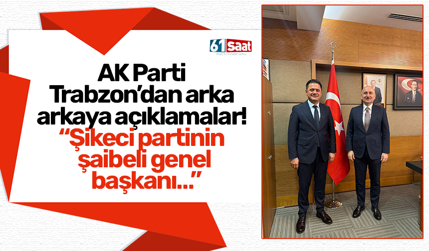 AK Parti Trabzon’dan arka arkaya açıklamalar! “Şikeci partimin şaibeli genel başkanı…”