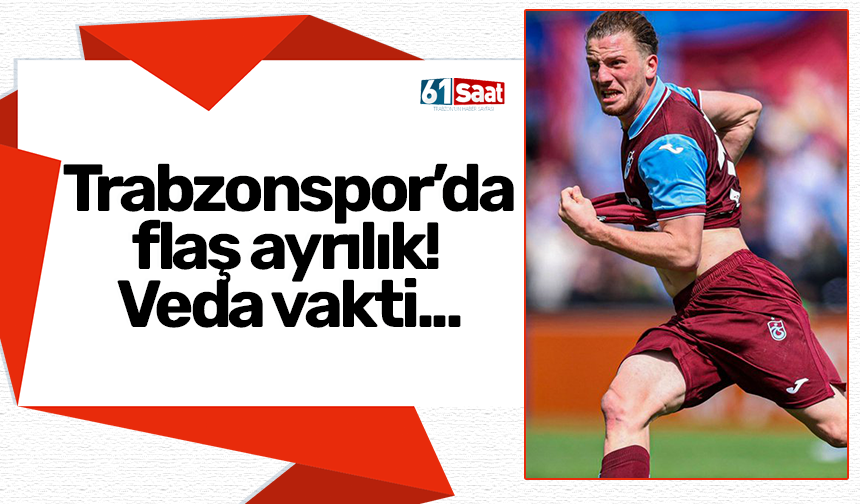 Trabzonspor’da flaş ayrılık! Veda vakti...