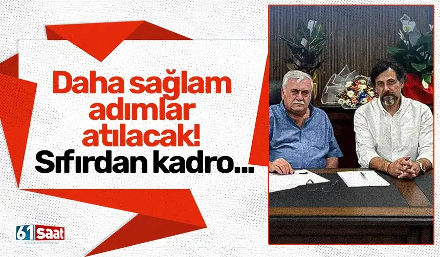 Daha sağlam adımlar atılacak! Sıfırdan kadro...