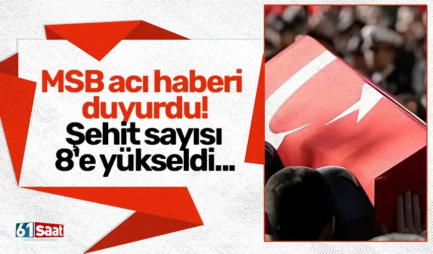 MSB acı haberi duyurdu! Şehit sayısı 8'e yükseldi...