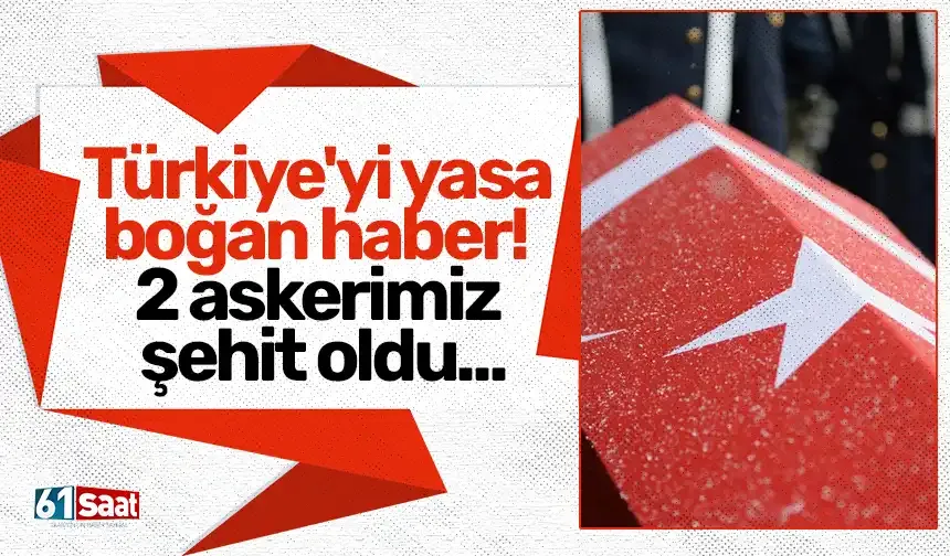 Türkiye'yi yasa boğan haber! 2 askerimiz şehit oldu...