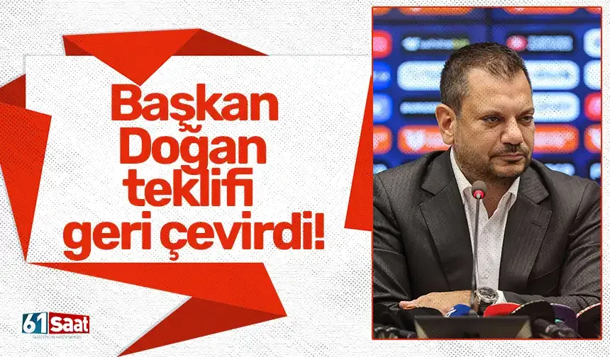 Başkan Doğan teklifi geri çevirdi!