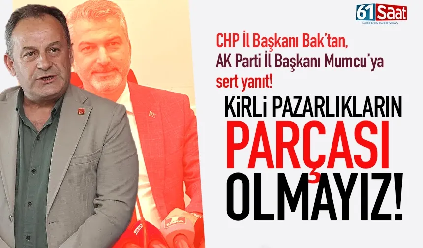 Bak'tan Mumcu'ya yanıt:  Kirli pazarlıkların içinde olmadık, olmayız.