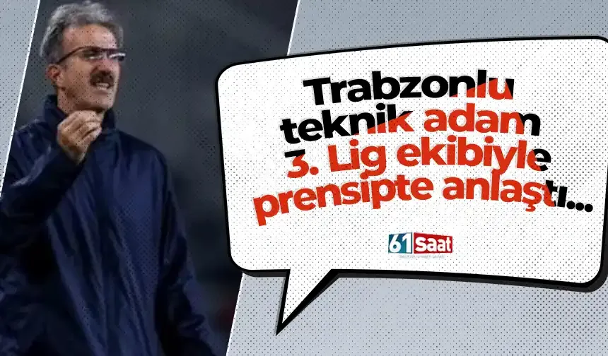 Trabzonlu teknik adam 3. Lig ekibiyle prensipte anlaştı...