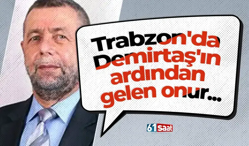 Trabzon'da Demirtaş'ın ardından gelen onur...