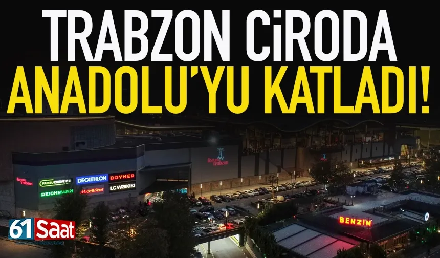 Trabzon Anadolu'da ciroyu katladı... Öne çıkan il oldu!