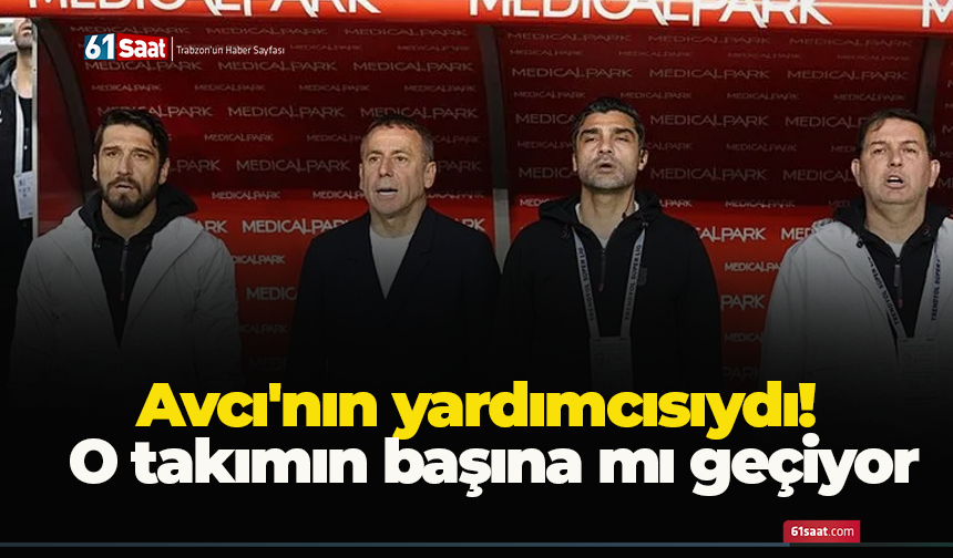 Avcı'nın yardımcısıydı! O takımın başına mı geçiyor