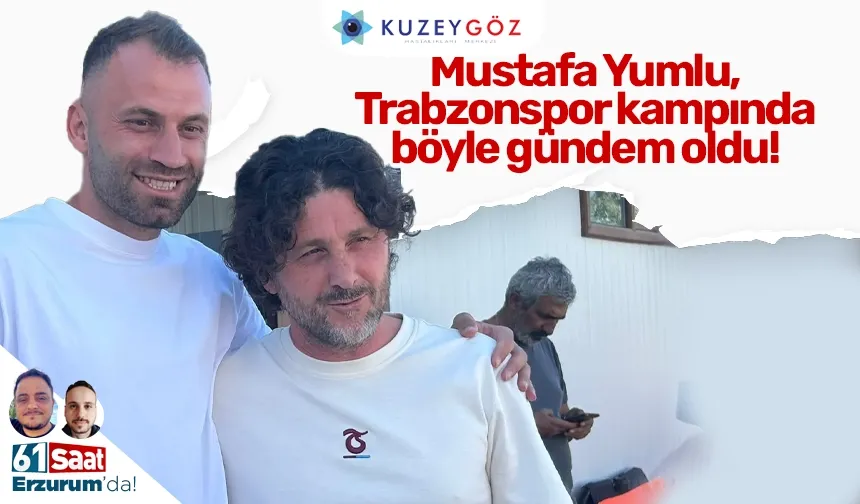 Mustafa Yumlu, Trabzonspor kampında böyle gündem oldu!