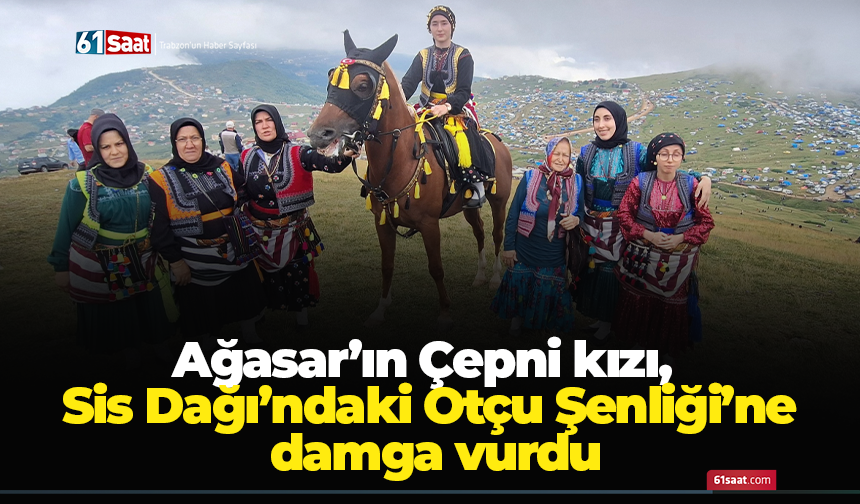 Ağasar’ın Çepni kızı, Sis Dağı’ndaki Otçu Şenliği’ne damga vurdu