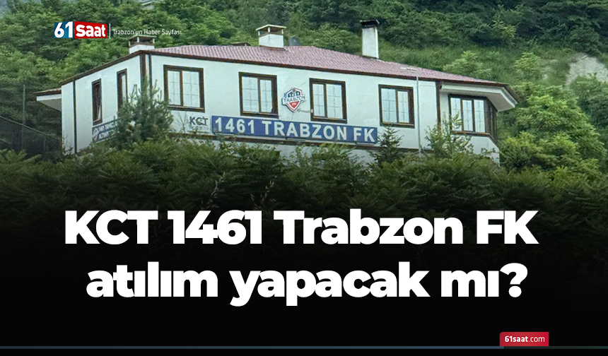 KCT 1461 Trabzon FK atılım yapacak mı?