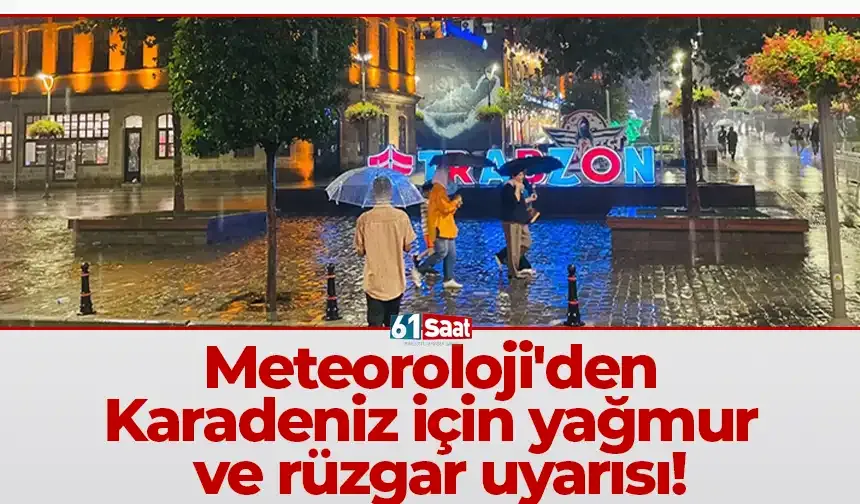 Meteoroloji'den Karadeniz için yağmur ve rüzgar uyarısı!