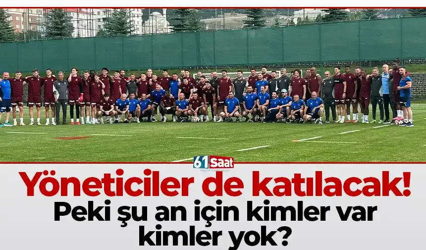 Yöneticiler de kampa katılacak! Peki şu an için kimler var kimler yok?