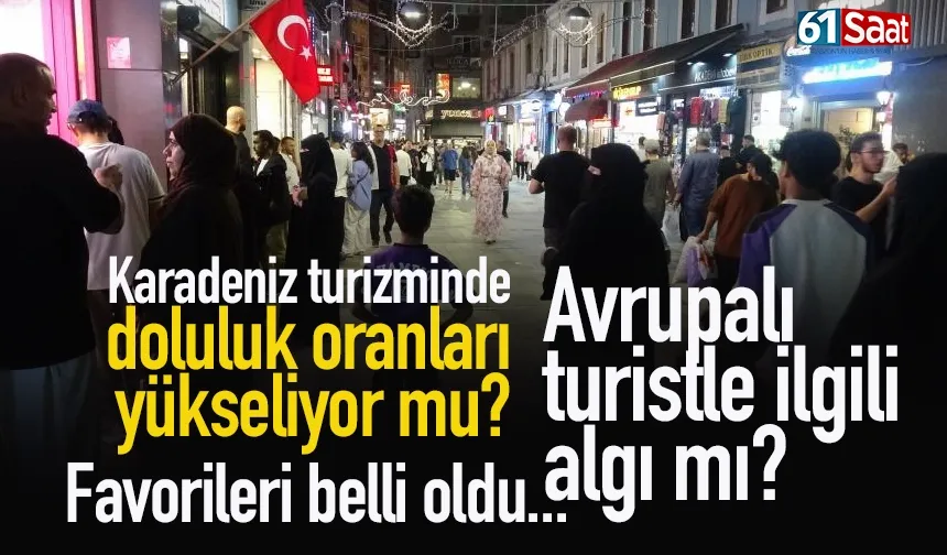 Karadeniz turizminde hedef Ağustos! Doluluk oranı kaç?