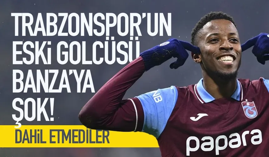 Trabzonspor'un eski golcüsü Banza'ya şok...