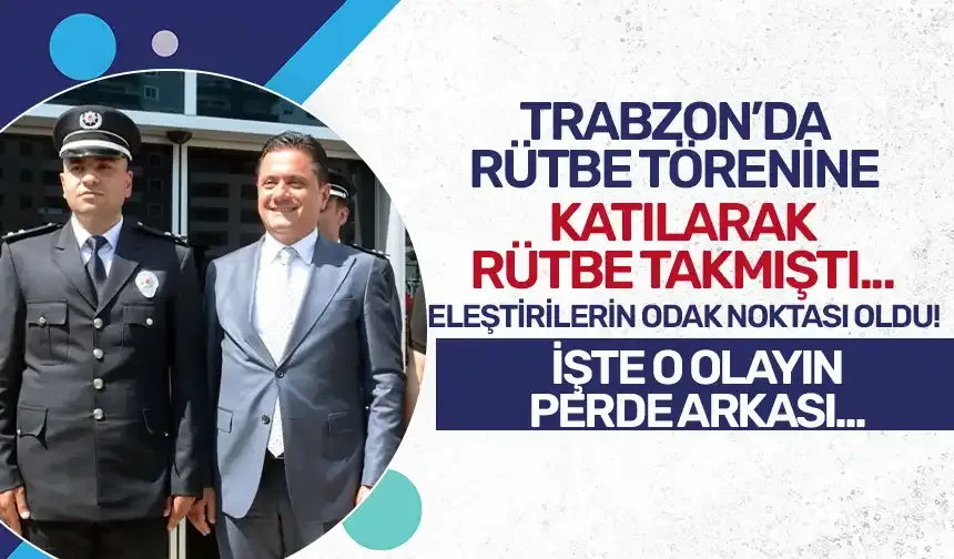 Trabzon'da rütbe törenine katılmıştı! İşte o olayın perde arkası...