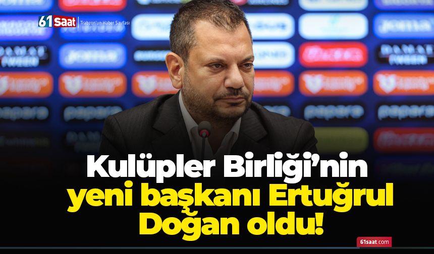 Trabzonspor Başkanı Ertuğrul Doğan, Kulüpler Birliği'nin yeni başkanı oldu…