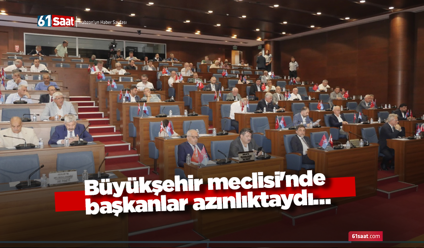 Büyükşehir meclisi'nde başkanlar azınlıktaydı…