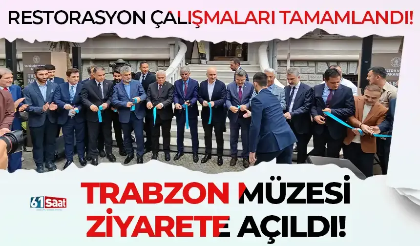Restorasyon çalışmaları tamamlandı… Trabzon Müzesi açıldı…