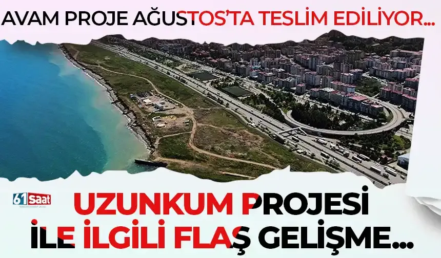 Avam proje Ağustos'ta teslim ediliyor! Uzunkum projesi ile ilgili flaş gelişme...