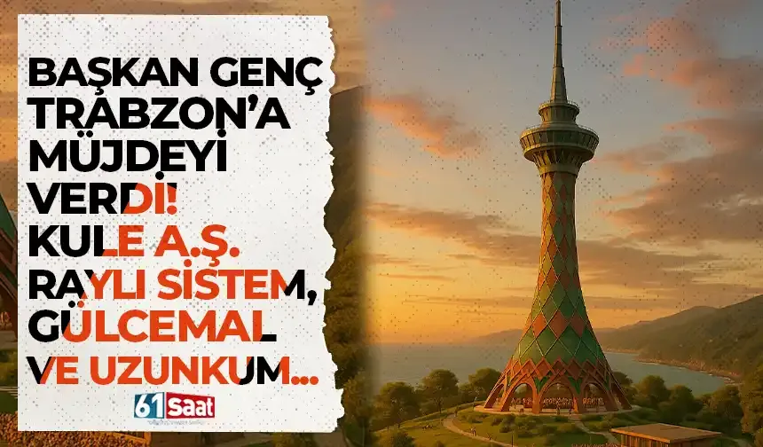 Başkan Genç Trabzon’a müjdeyi verdi! Kule A.Ş. Hafif Raylı Sistem, Gülcemal, Uzunkum…