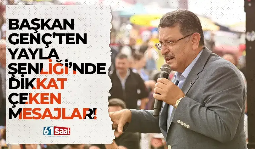 Başkan Genç'ten Sis Dağı Yayla Şenliği’nde dikkat çeken mesajlar!