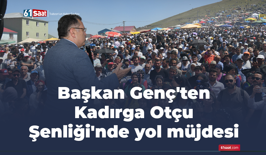 Başkan Genç'ten Kadırga Otçu Şenliği'nde yol müjdesi